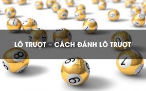 cách đánh lô trượt hiệu quả